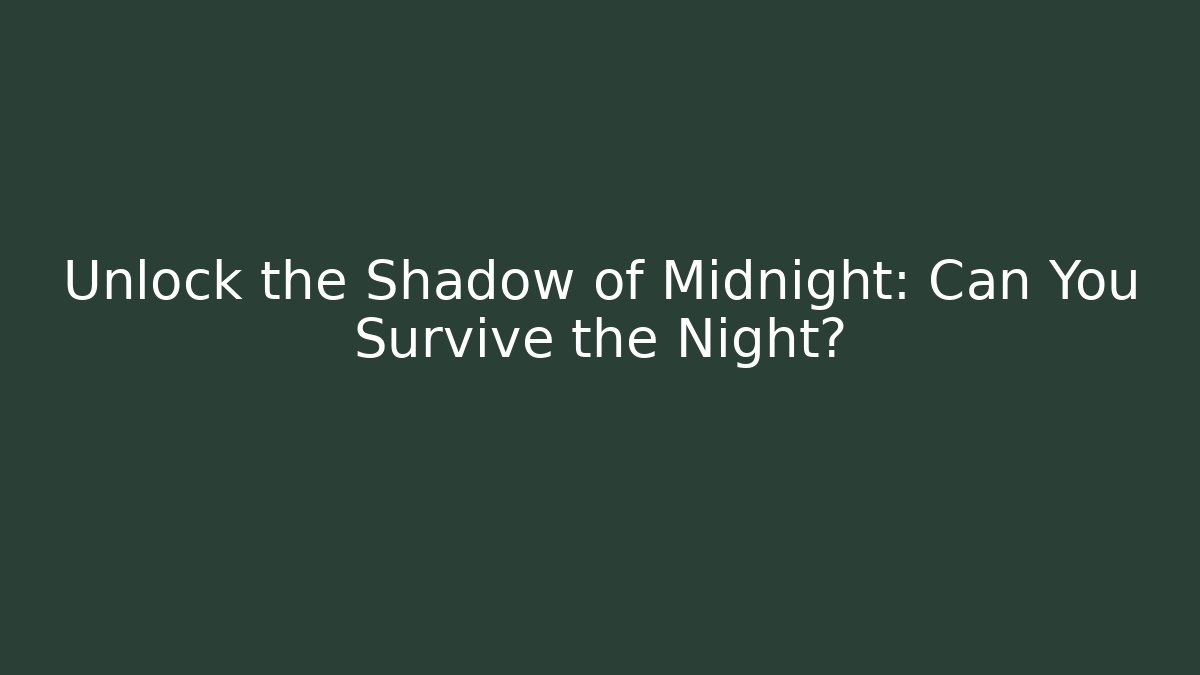 Unlock the Shadow of Midnight: Can You Survive the Night?