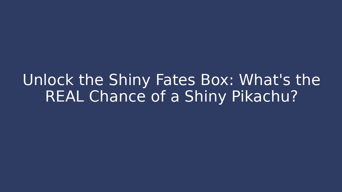 Unlock the Shiny Fates Box: What's the REAL Chance of a Shiny Pikachu? - Método de Aprovação