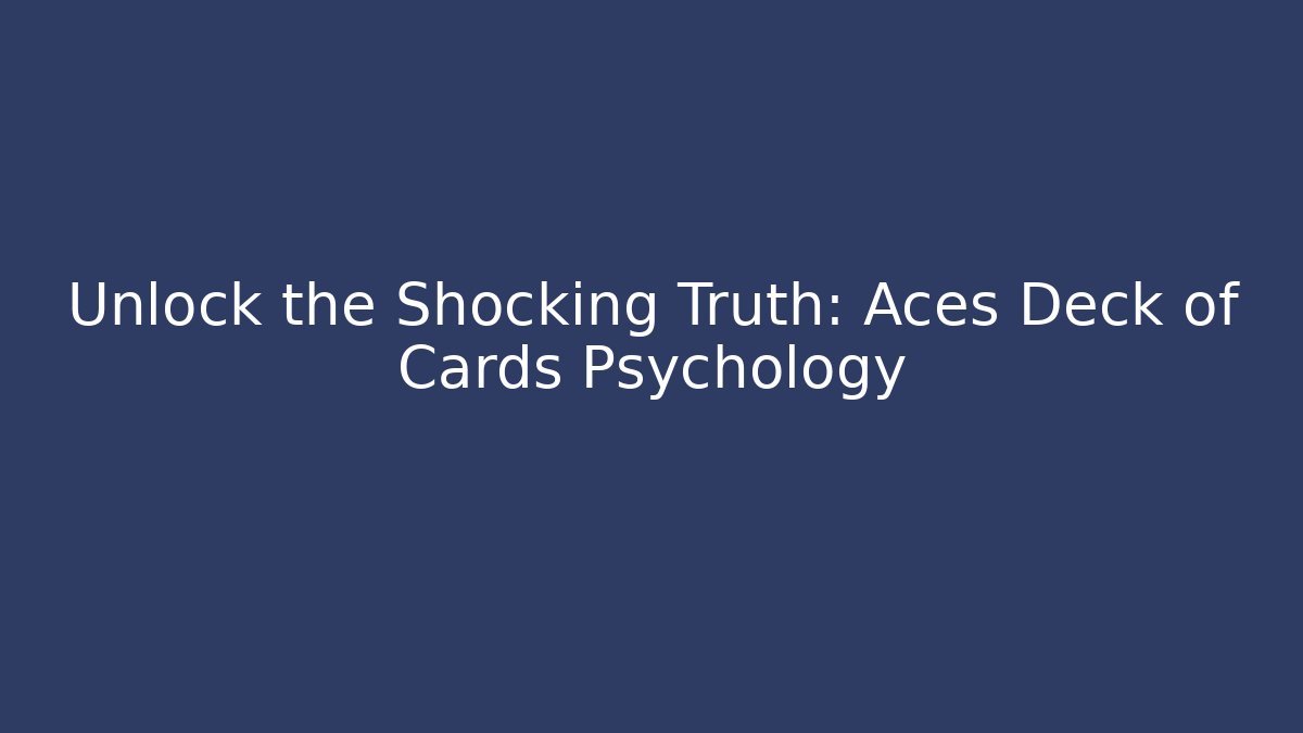 Unlock the Shocking Truth: Aces Deck of Cards Psychology