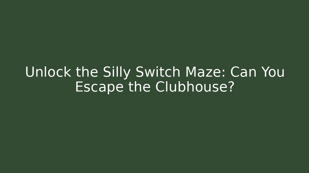 Unlock the Silly Switch Maze: Can You Escape the Clubhouse?