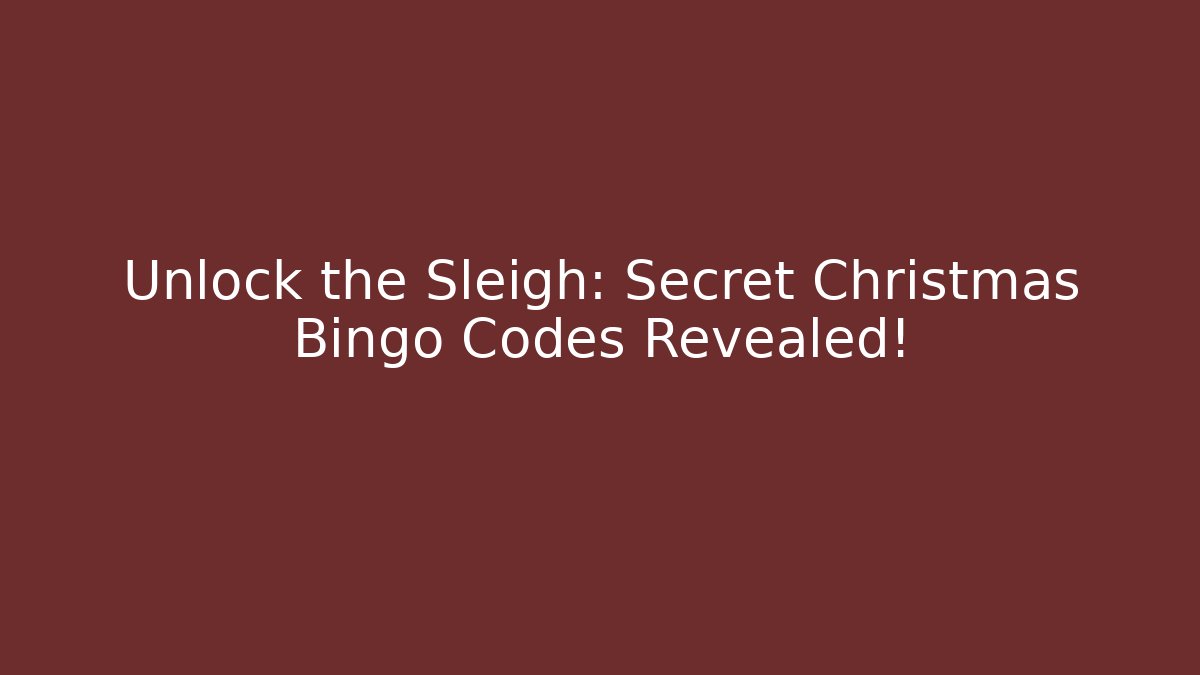 Unlock the Sleigh: Secret Christmas Bingo Codes Revealed!