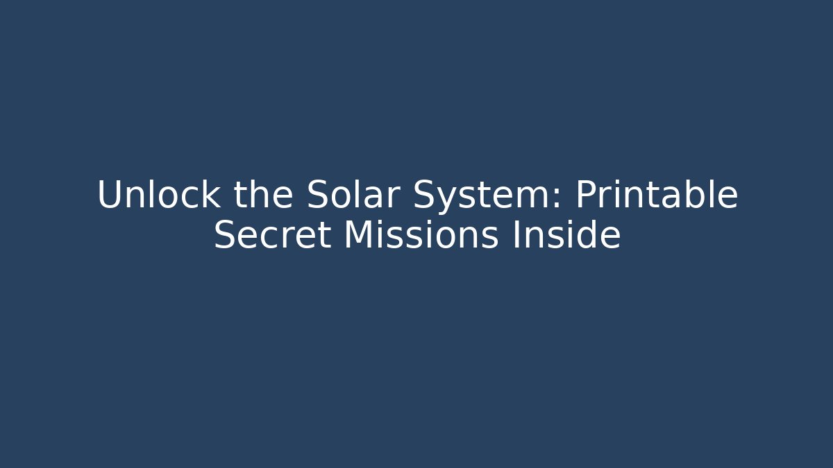 Unlock the Solar System: Printable Secret Missions Inside