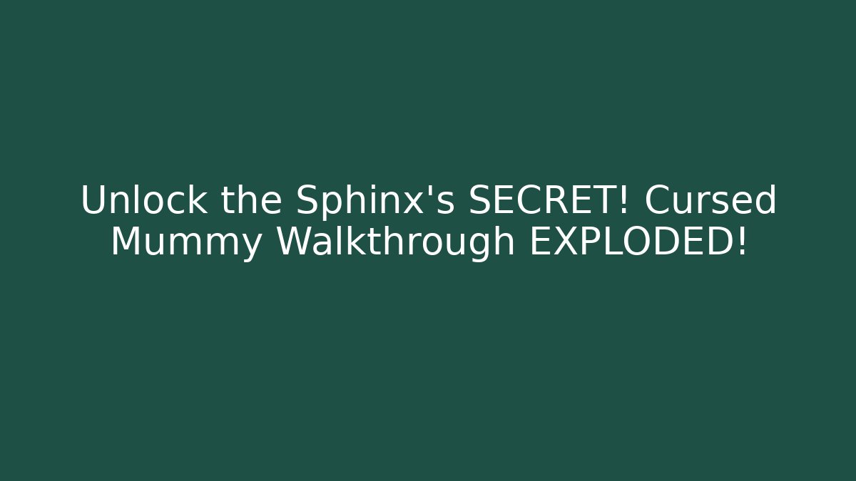 Unlock the Sphinx's SECRET! Cursed Mummy Walkthrough EXPLODED! - Método de Aprovação