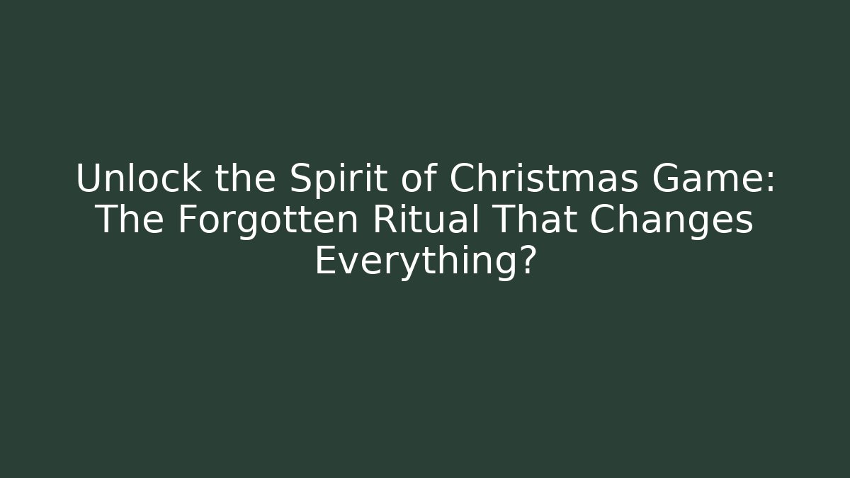 Unlock the Spirit of Christmas Game: The Forgotten Ritual That Changes Everything?