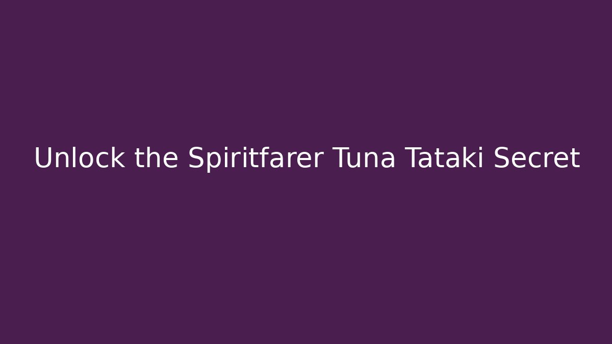 Unlock the Spiritfarer Tuna Tataki Secret