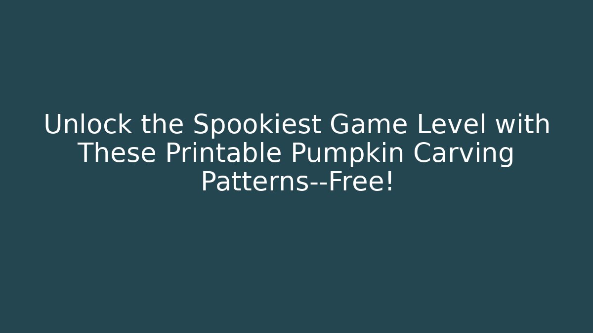 Unlock the Spookiest Game Level with These Printable Pumpkin Carving Patterns—Free!