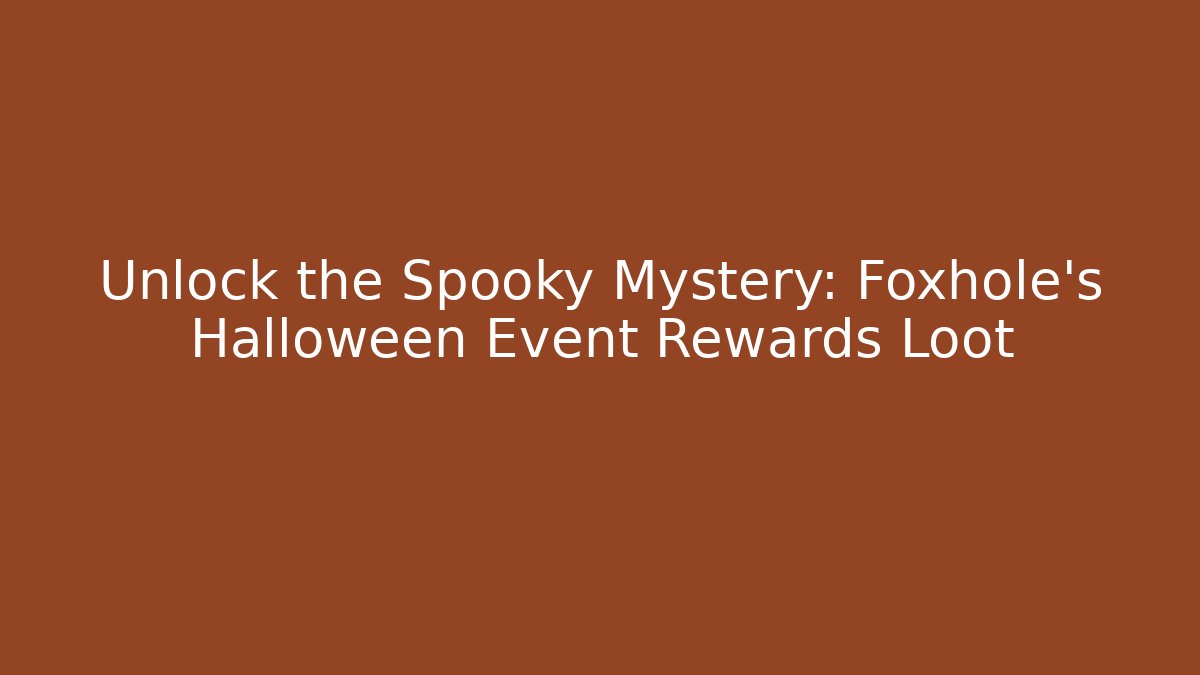 Unlock the Spooky Mystery: Foxhole's Halloween Event Rewards Loot