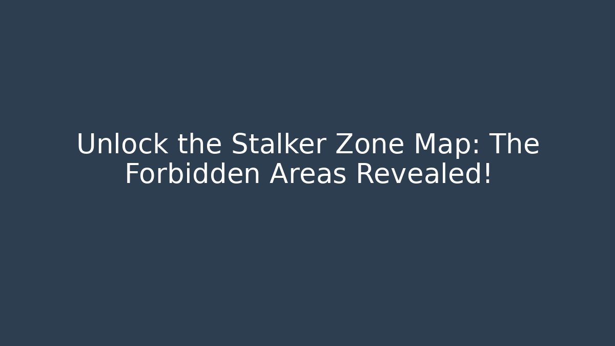 Unlock the Stalker Zone Map: The Forbidden Areas Revealed! - Método de Aprovação