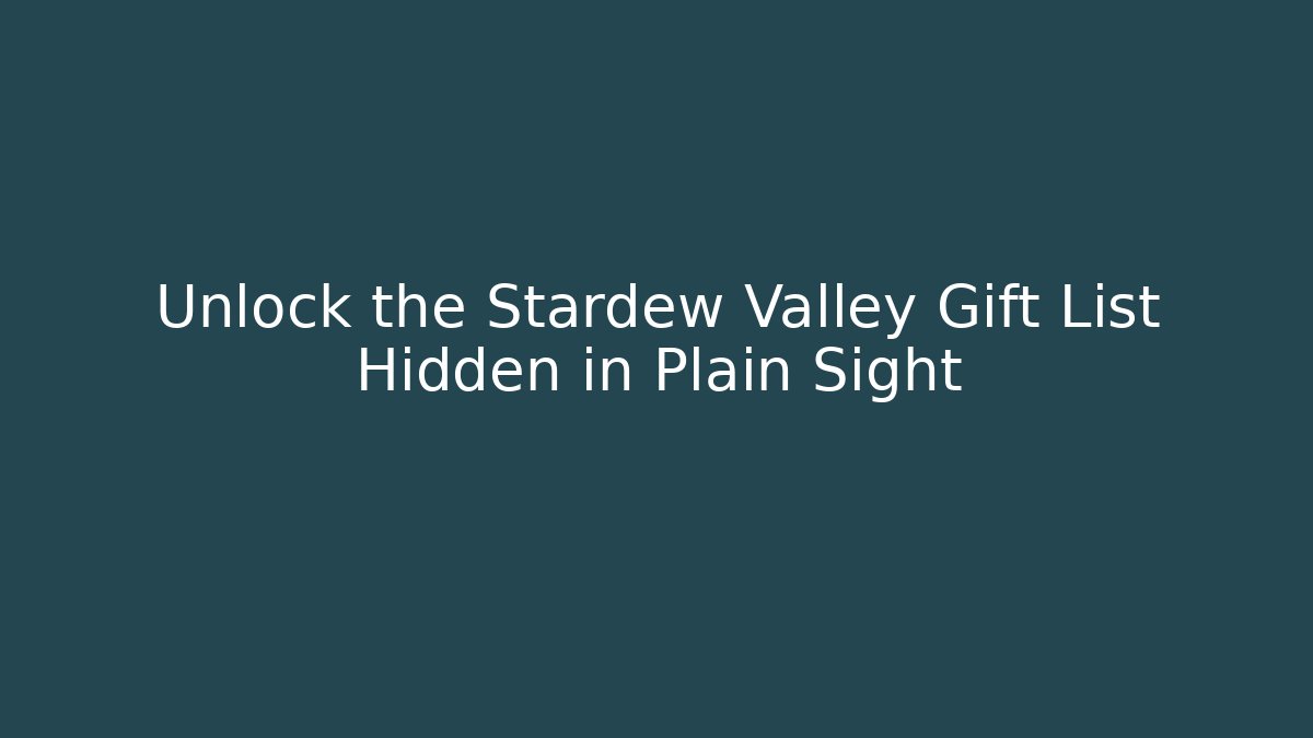 Unlock the Stardew Valley Gift List Hidden in Plain Sight