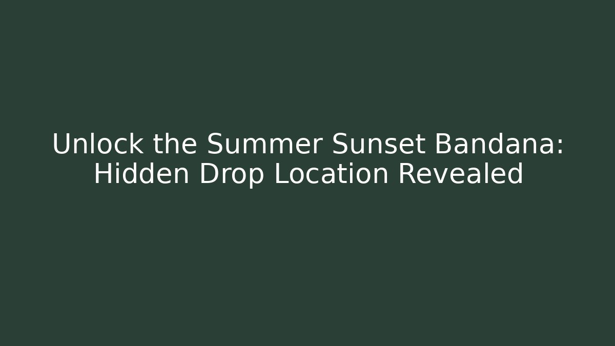 Unlock the Summer Sunset Bandana: Hidden Drop Location Revealed