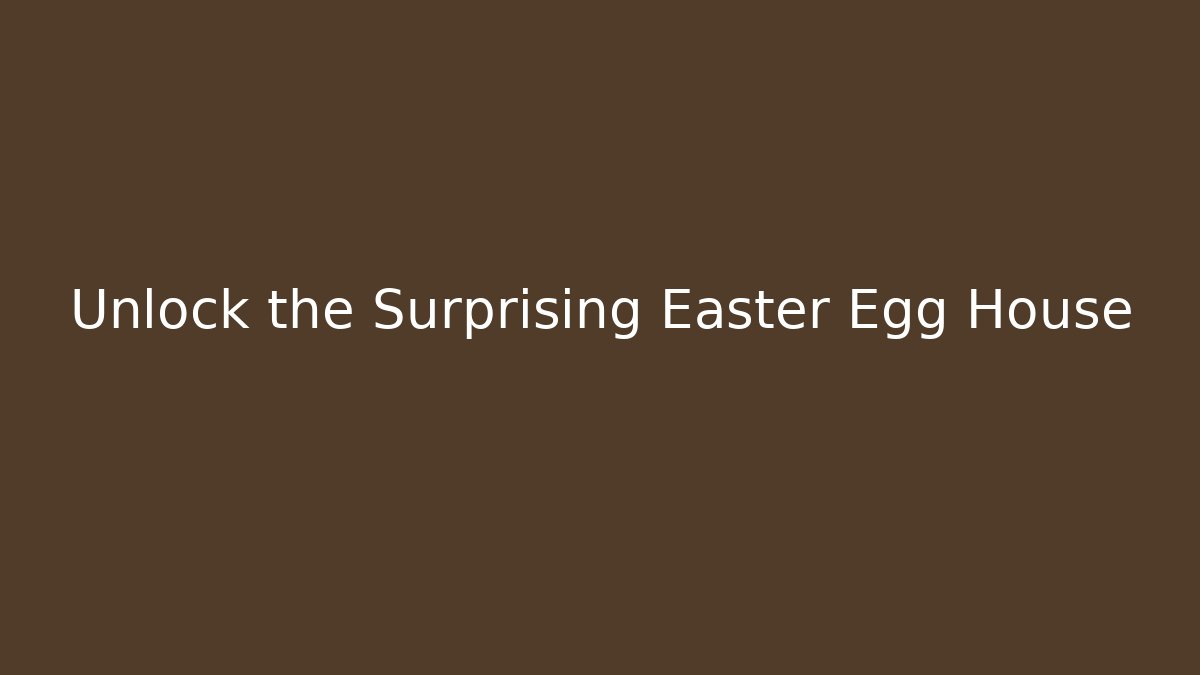 Unlock the Surprising Easter Egg House - Método de Aprovação