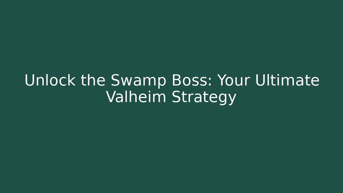 Unlock the Swamp Boss: Your Ultimate Valheim Strategy