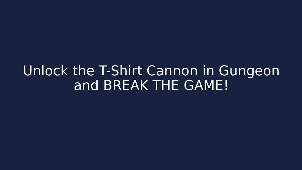 Unlock the T-Shirt Cannon in Gungeon and BREAK THE GAME!