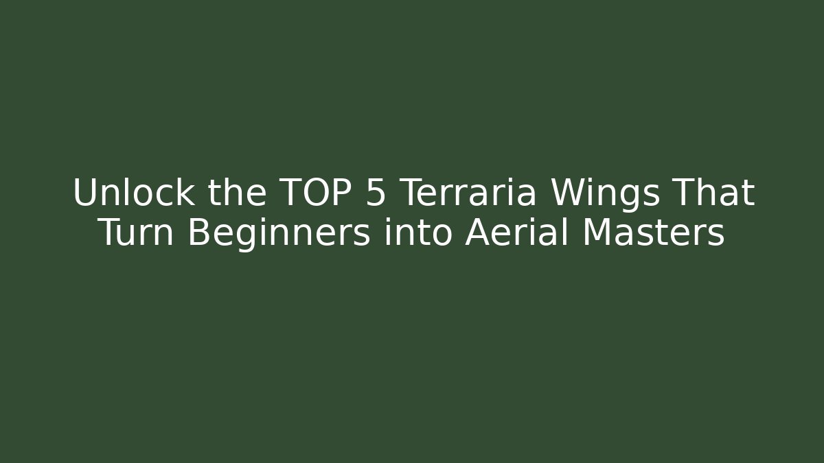 Unlock the TOP 5 Terraria Wings That Turn Beginners into Aerial Masters