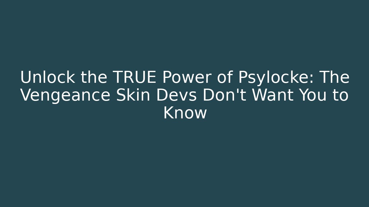 Unlock the TRUE Power of Psylocke: The Vengeance Skin Devs Don't Want You to Know