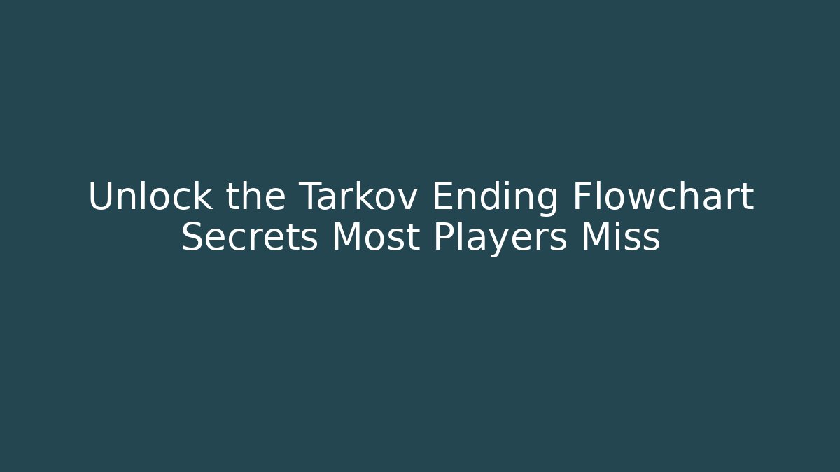 Unlock the Tarkov Ending Flowchart Secrets Most Players Miss
