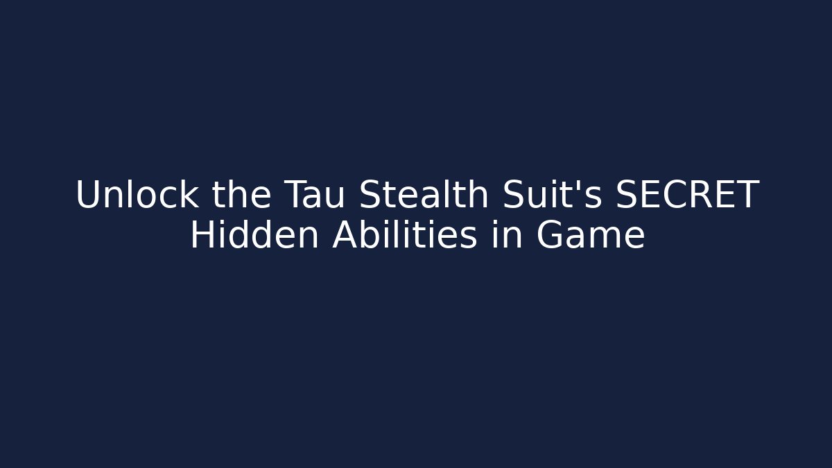 Unlock the Tau Stealth Suit's SECRET Hidden Abilities in Game