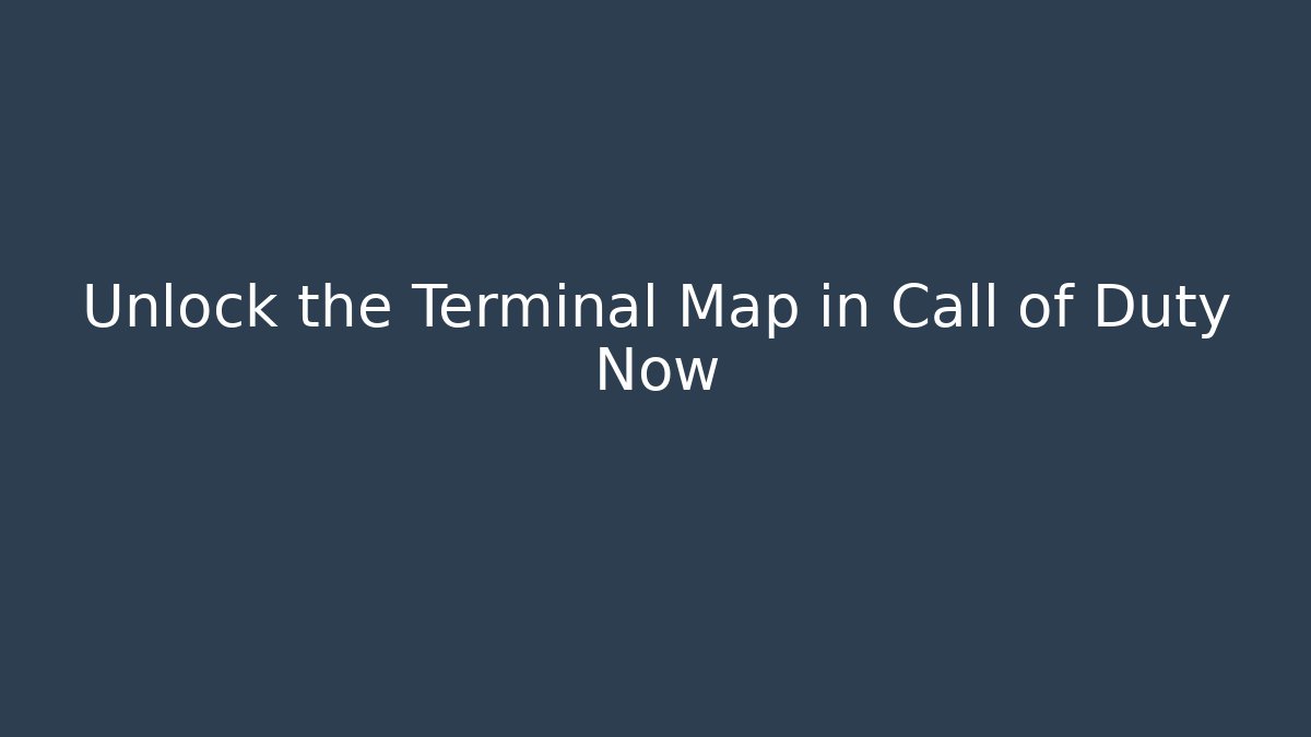 Unlock the Terminal Map in Call of Duty Now