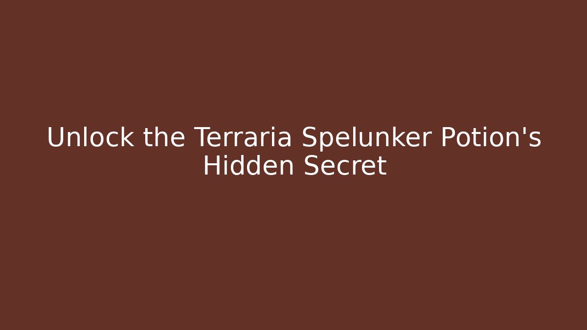 Unlock the Terraria Spelunker Potion's Hidden Secret