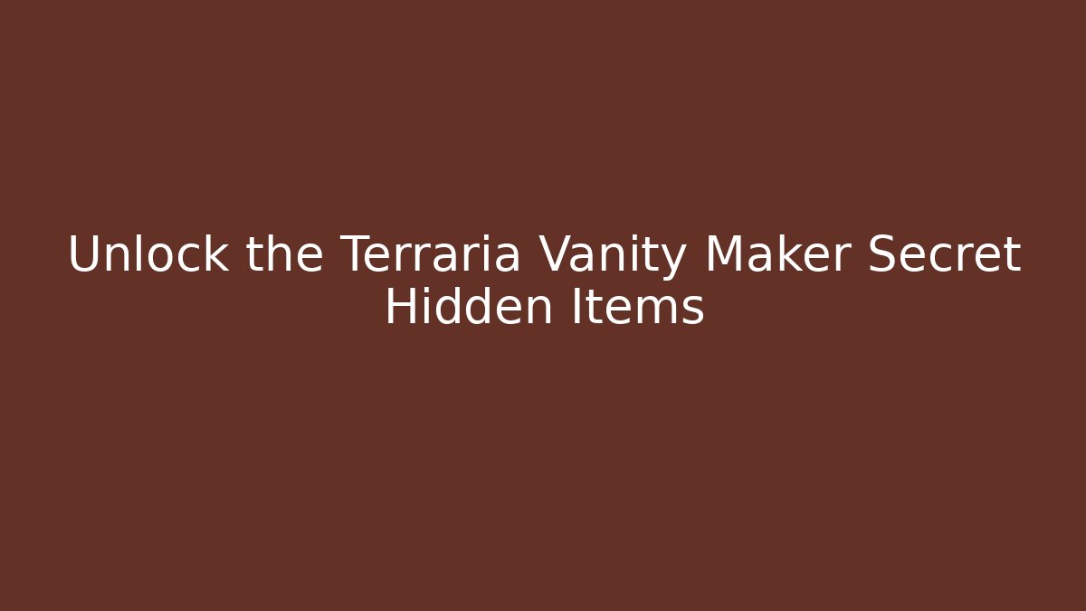 Unlock the Terraria Vanity Maker Secret Hidden Items - Método de Aprovação