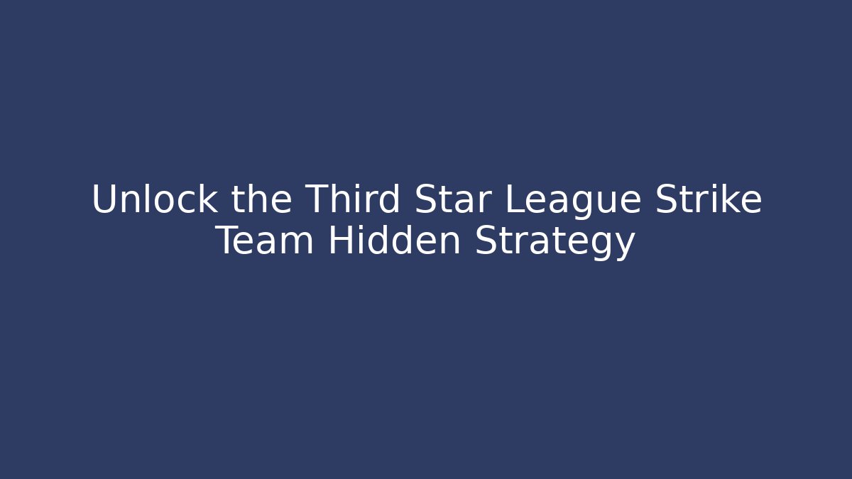 Unlock the Third Star League Strike Team Hidden Strategy