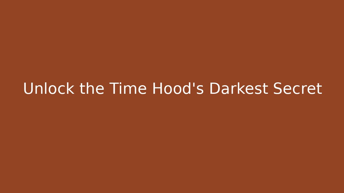 Unlock the Time Hood's Darkest Secret - Método de Aprovação