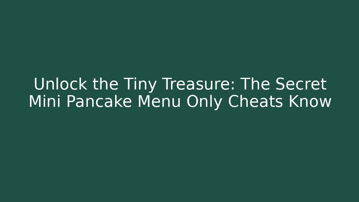 Unlock the Tiny Treasure: The Secret Mini Pancake Menu Only Cheats Know