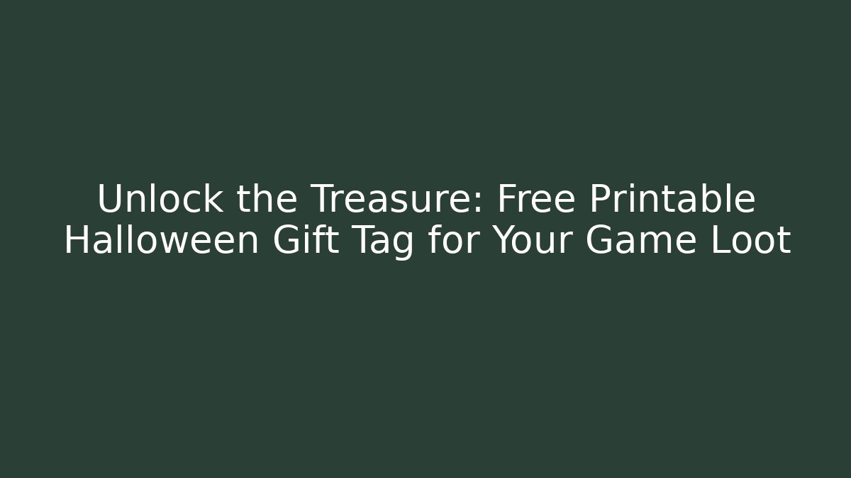 Unlock the Treasure: Free Printable Halloween Gift Tag for Your Game Loot