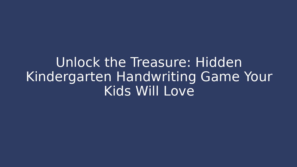 Unlock the Treasure: Hidden Kindergarten Handwriting Game Your Kids Will Love