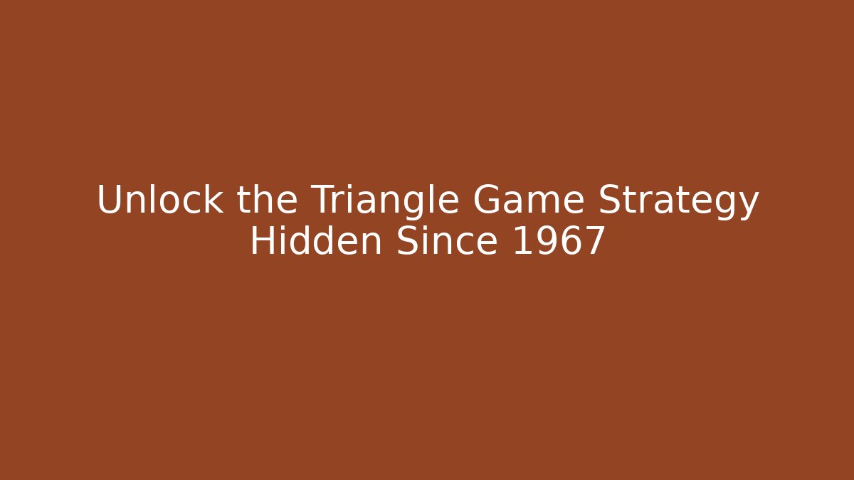 Unlock the Triangle Game Strategy Hidden Since 1967