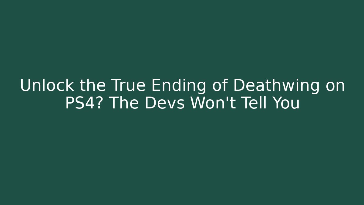 Unlock the True Ending of Deathwing on PS4? The Devs Won't Tell You