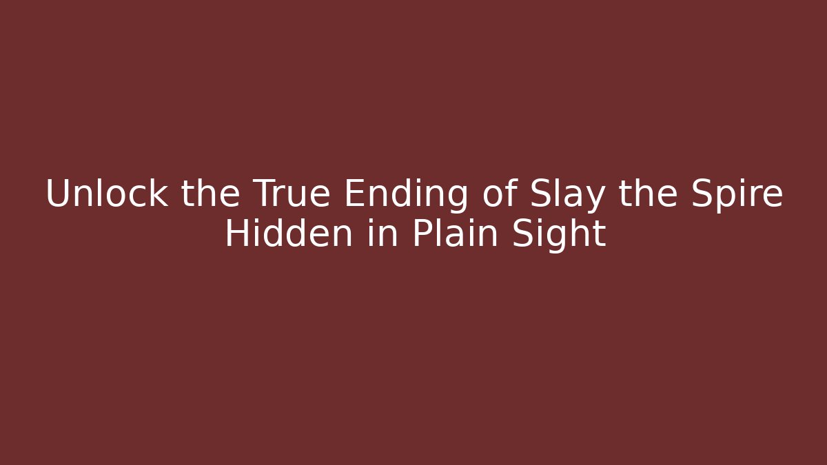 Unlock the True Ending of Slay the Spire Hidden in Plain Sight