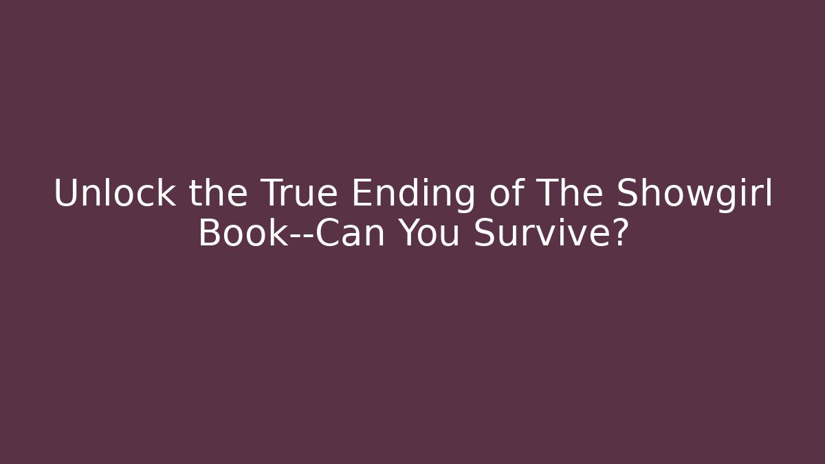 Unlock the True Ending of The Showgirl Book—Can You Survive?