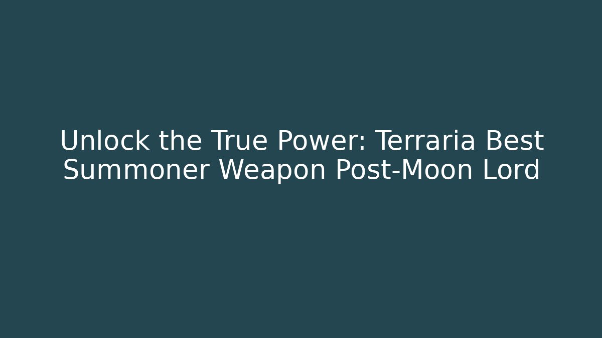 Unlock the True Power: Terraria Best Summoner Weapon Post-Moon Lord - Método de Aprovação