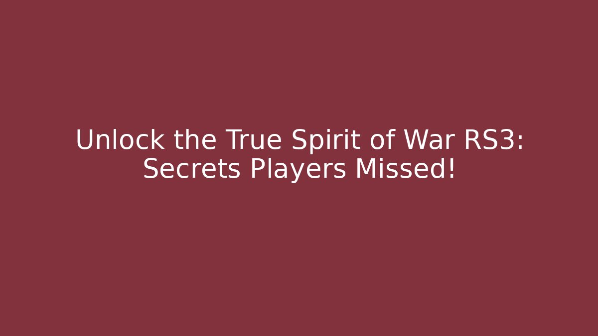 Unlock the True Spirit of War RS3: Secrets Players Missed!