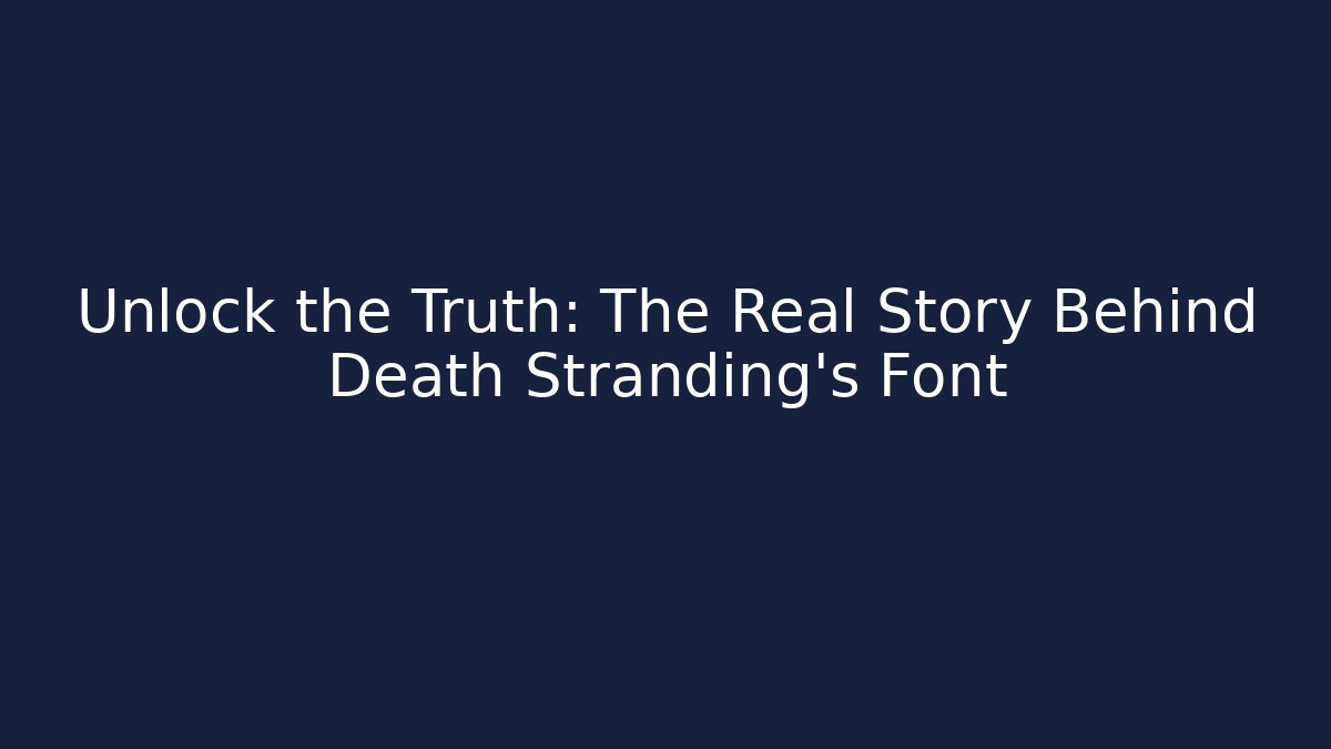 Unlock the Truth: The Real Story Behind Death Stranding’s Font