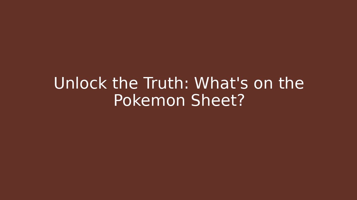 Unlock the Truth: What’s on the Pokémon Sheet?