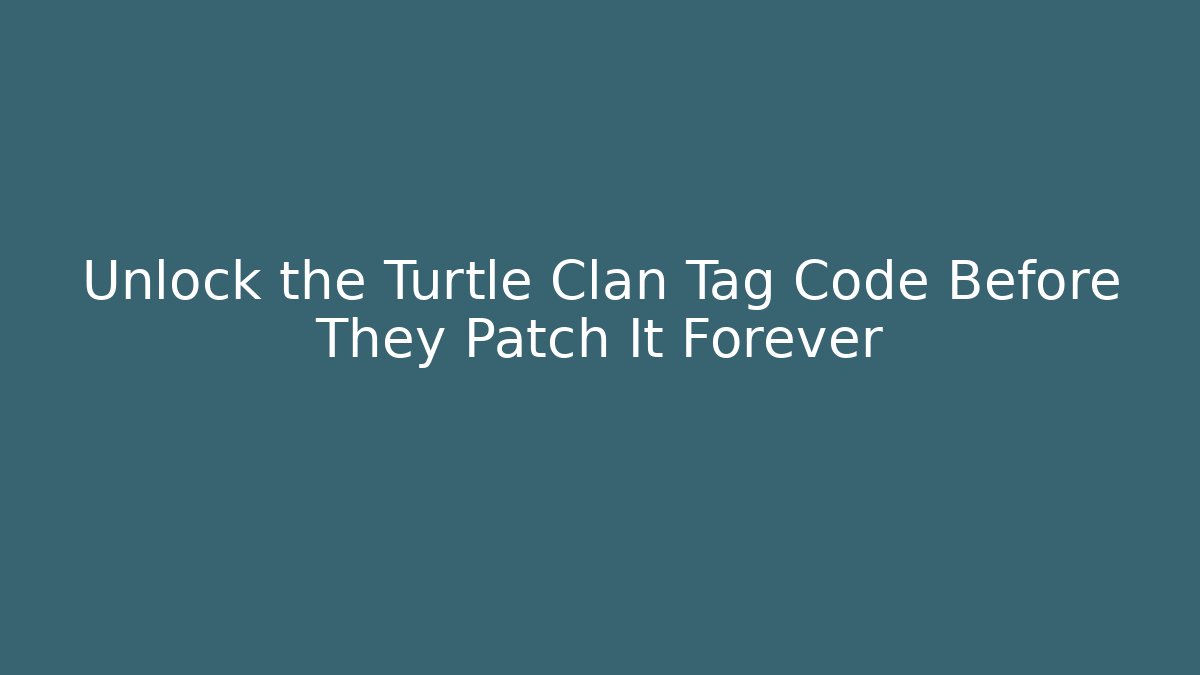 Unlock the Turtle Clan Tag Code Before They Patch It Forever