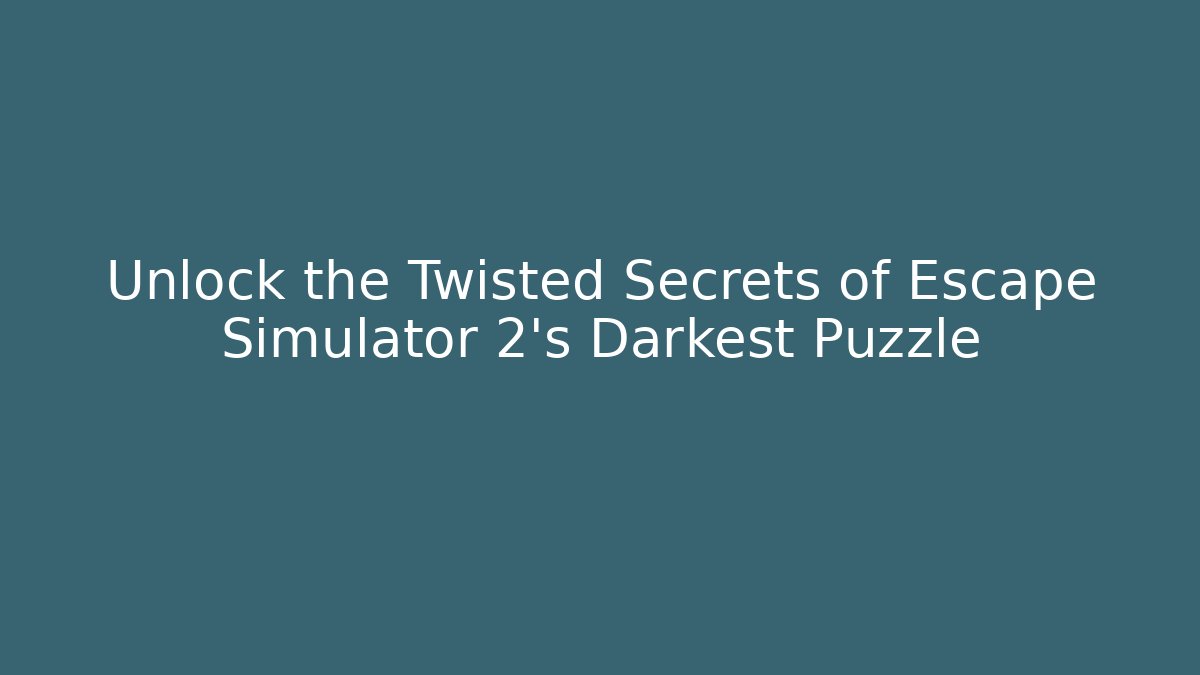Unlock the Twisted Secrets of Escape Simulator 2's Darkest Puzzle