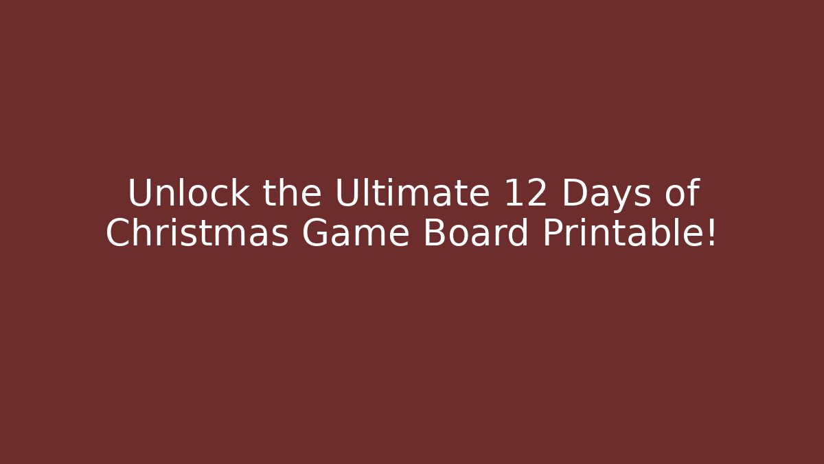 Unlock the Ultimate 12 Days of Christmas Game Board Printable!