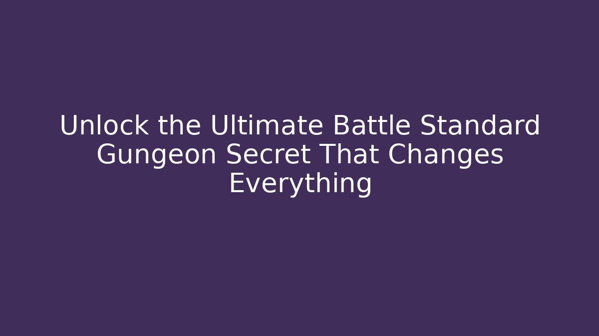Unlock the Ultimate Battle Standard Gungeon Secret That Changes Everything
