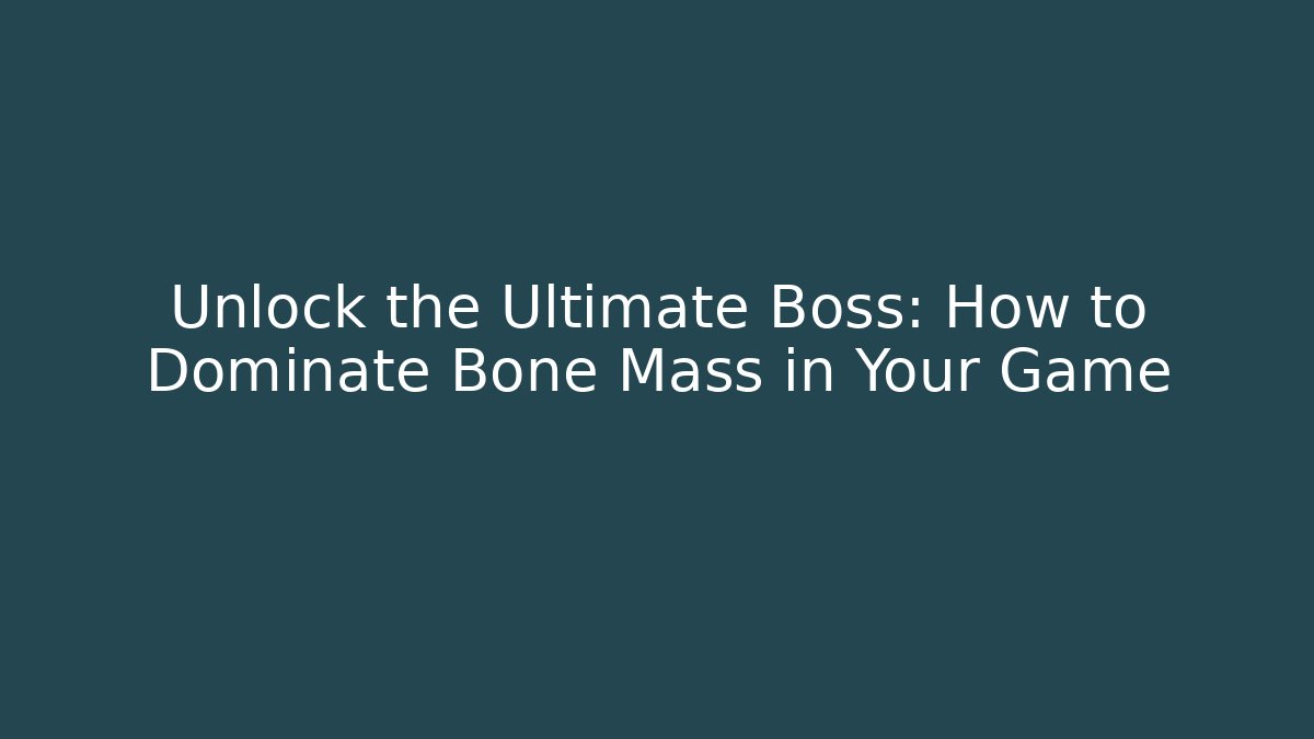 Unlock the Ultimate Boss: How to Dominate Bone Mass in Your Game - Método de Aprovação