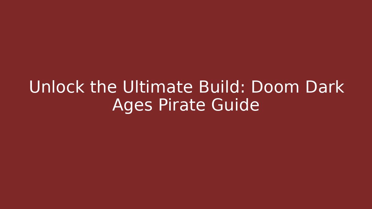 Unlock the Ultimate Build: Doom Dark Ages Pirate Guide - Método de Aprovação