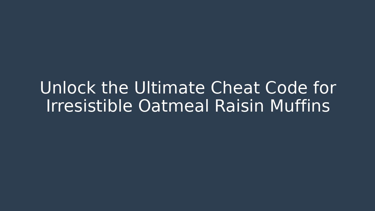 Unlock the Ultimate Cheat Code for Irresistible Oatmeal Raisin Muffins