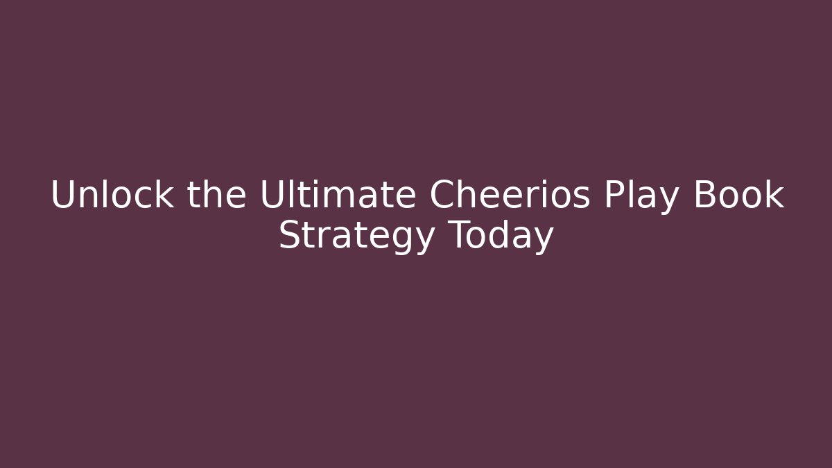 Unlock the Ultimate Cheerios Play Book Strategy Today