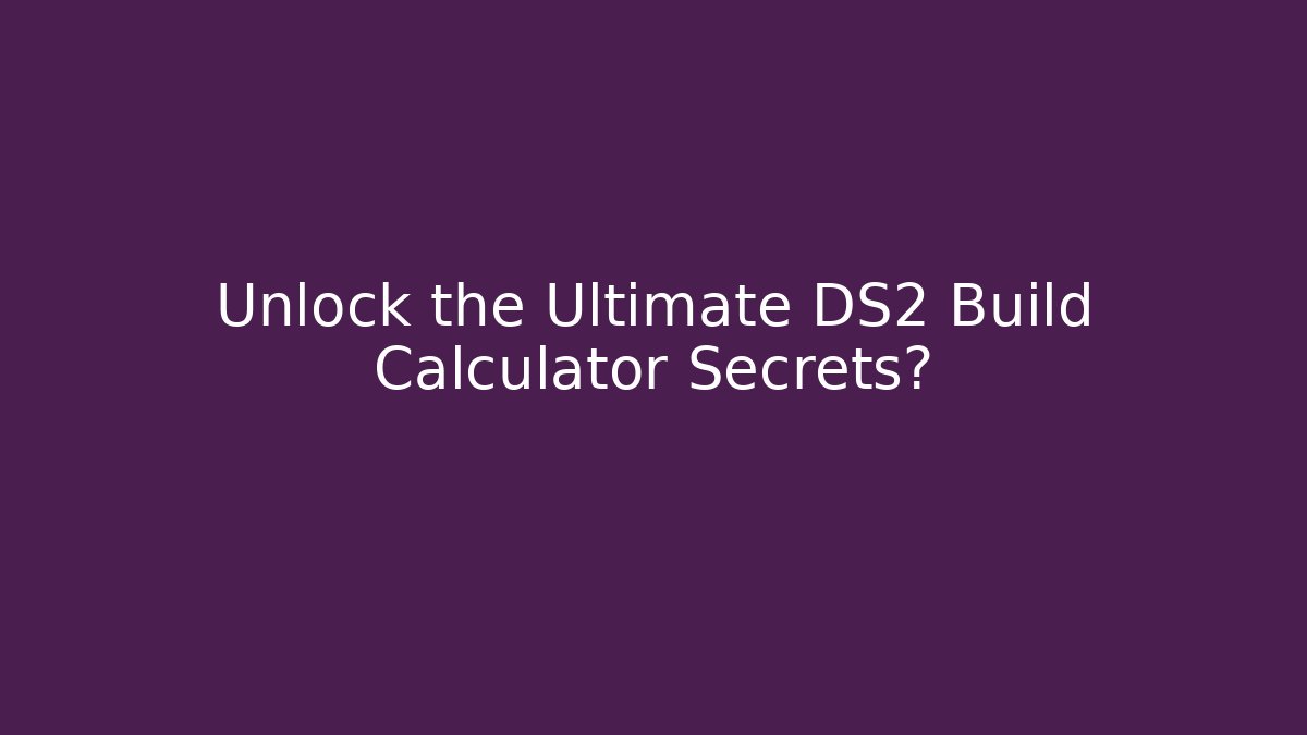 Unlock the Ultimate DS2 Build Calculator Secrets?