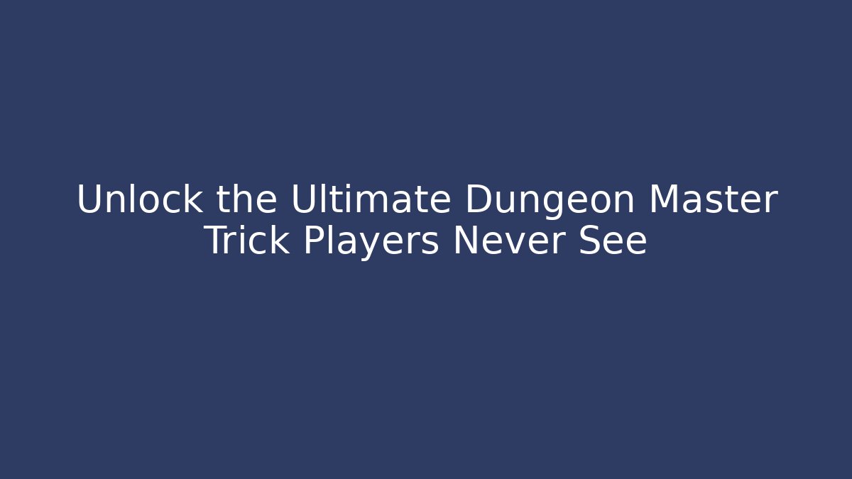 Unlock the Ultimate Dungeon Master Trick Players Never See - Método de Aprovação