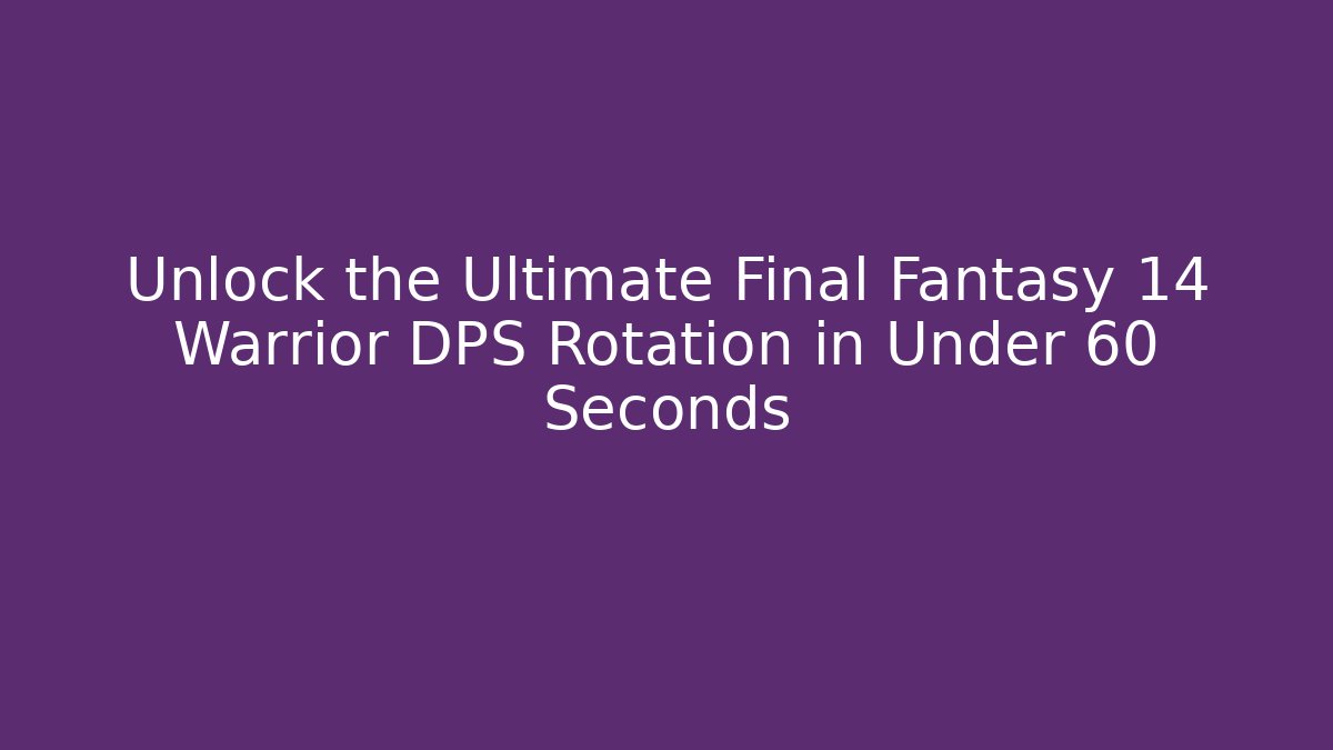 Unlock the Ultimate Final Fantasy 14 Warrior DPS Rotation in Under 60 Seconds - Método de Aprovação