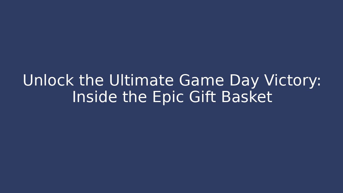 Unlock the Ultimate Game Day Victory: Inside the Epic Gift Basket
