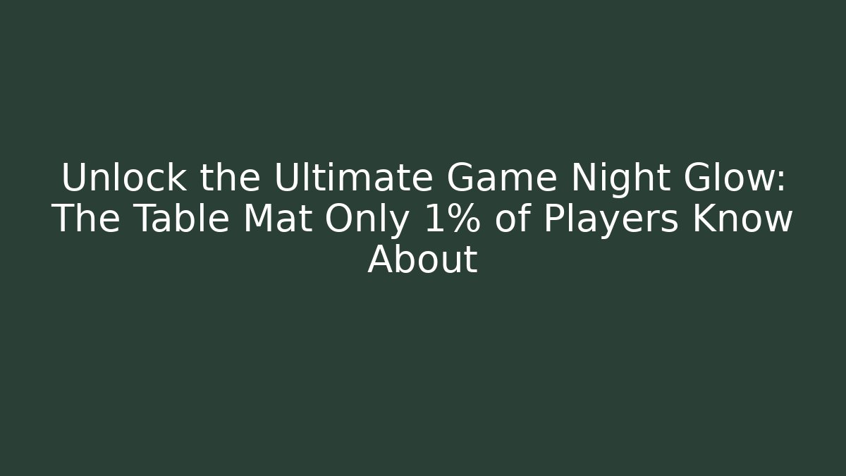 Unlock the Ultimate Game Night Glow: The Table Mat Only 1% of Players Know About - Método de Aprovação